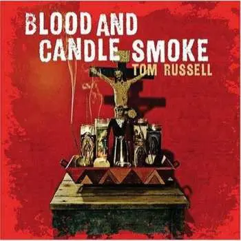 CD Tom Russell: Blood And Candle Smoke