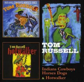 2CD Tom Russell: Indians Cowboys Horses Dogs & Hotwalker