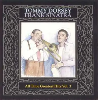 CD Tommy Dorsey: Tommy Dorsey / Frank Sinatra - All Time Greatest Hits, Vol. 3