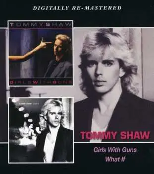 2CD Tommy Shaw: Girls With Guns / What If