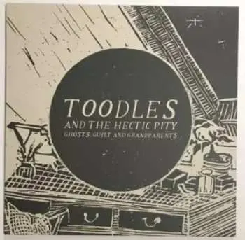 LP Toodles & The Hectic Pity: Ghosts, Guilt And Grandparents LTD