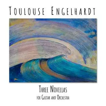 CD Toulouse Engelhardt: Three Novellas For Guitar And Orchestra