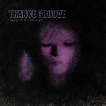 CD Trance Groove: Playing With The Chelsea Girls