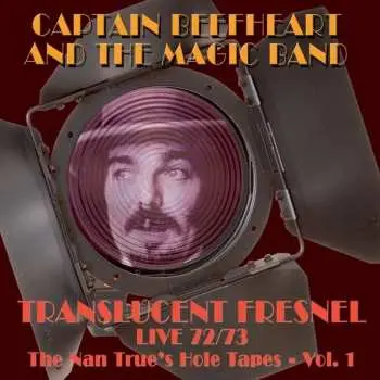 CD Captain Beefheart: Translucent Fresnel Live 72/73 - The Nan True's Hole Tapes - Vol. 1
