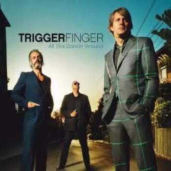 CD Triggerfinger: All This Dancin' Around