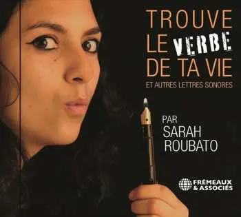 CD Trouve Le Verbe De Ta Vie Et Autres Lettres Sonores: Sarah Roubato