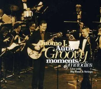 CD Tuomo Autio: Groovy Moments & Melodies - Live With Big Band & String