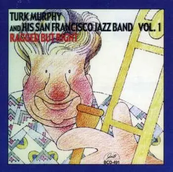 CD Turk Murphy's San Francisco Jazz Band: Volume 1 Ragged But Right