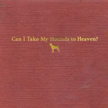 3CD Tyler Childers: Can I Take My Hounds To Heaven?