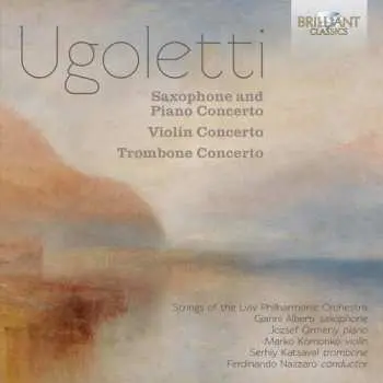 CD Paolo Ugoletti: Ugoletti: Saxophone And Piano Concerto; Violin Concerto; Trombone Concerto