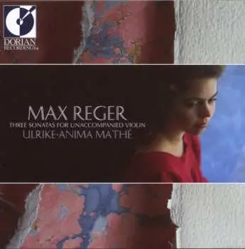 CD Ulrike-Anima Mathé: Max Reger: Three Sonatas For Violin - Mathé