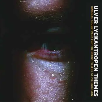 CD Ulver: Lyckantropen Themes (Original Soundtrack For The Short Film By Steve Ericsson)