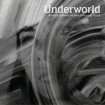 CD Underworld: Barbara Barbara, We Face A Shining Future