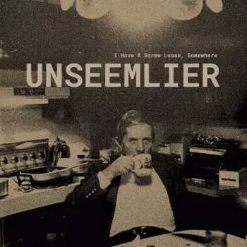 LP Unseemlier: I Have A Screw Loose, Somewhere