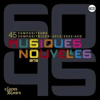 6CD/Box Set Musiques Nouvelles: 60 Ans 45 Compositeurs Compositrices LTD