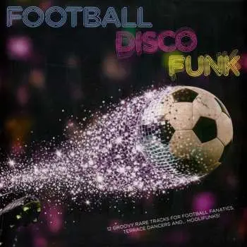 LP Various: Football Disco Funk (12 Groovy Rare Tracks For Fanatics. Terrace Dancers And... Hoolifunks!)