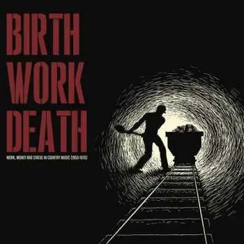 CD Various: Birth/Work/Death: Work, Money And Status In Country Music (1950-1970)