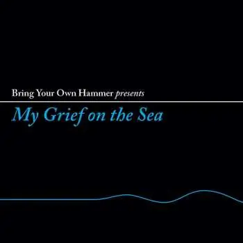 LP Various: Bring Your Own Hammer Presents My Grief On The Sea LTD