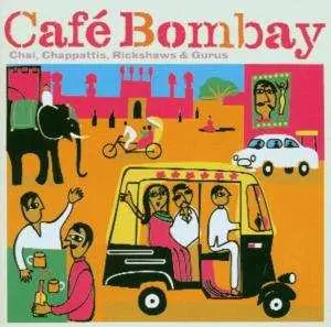 CD Various: Café Bombay (Chai, Chappattis, Rickshaws & Gurus)