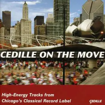 CD Various: Cedille On The Move (High-Energy Tracks From Chicago's Classical Record Label)