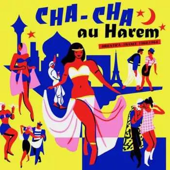 LP Various: Cha-Cha Au Harem Orientica - France 1960-1964