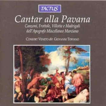 CD Various: Cantar Alla Pavana - Canzoni, Frottole, Villotte E Madrigali Dell'Apografo Miscellaneo Marciano