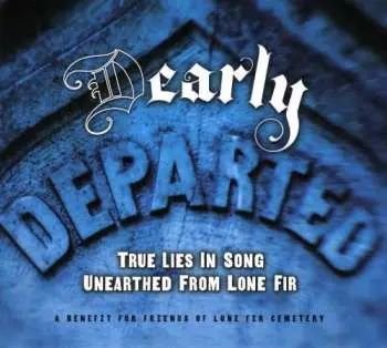 CD Various: Dearly Departed: True Lies in Song Unearthed From Lone Fir
