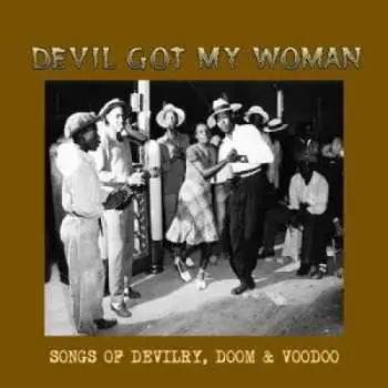 LP Various: Devil Got My Woman - Songs Of Devilry, Doom & Voodoo