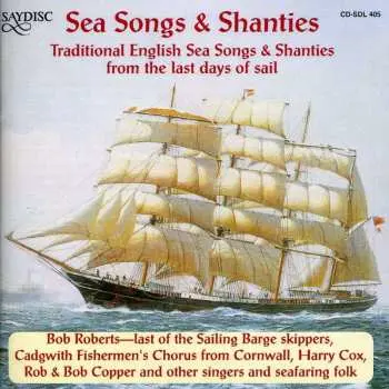 CD Various: Sea Songs & Shanties - Traditional English Sea Songs & Shanties From The Last Days Of Sail