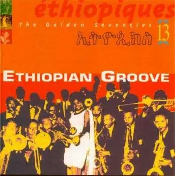 CD Various: Éthiopiques 13: Ethiopian Groove - The Golden Seventies