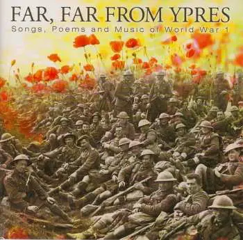 2CD Various: Far, Far From Ypres: Songs, Poems And Music Of WW1