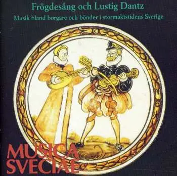 CD Various: Frögdesång Och Lustig Dantz - Musik Bland Borgare Och Bönder I Stormaktstidens Sverige