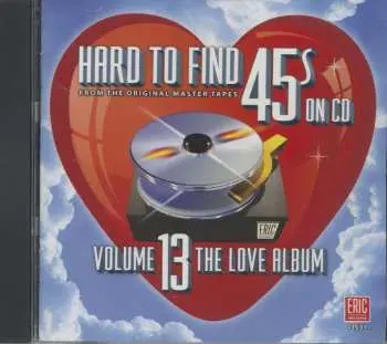 CD Various: Hard To Find 45s On CD Volume 13: The Love Album