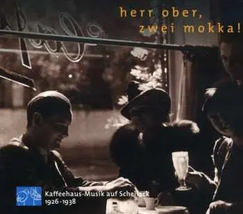 CD Various: Herr Ober, Zwei Mokka! (Kaffeehaus-Musik Auf Schellack 1926-1938)