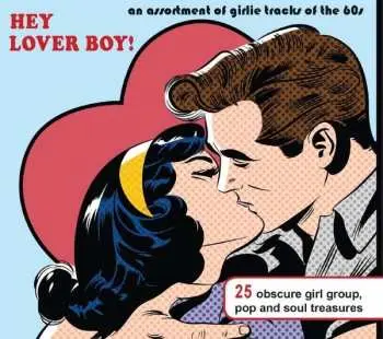 CD Various: Hey Lover Boy! An Assortment Of Girlie Tracks 1961 - 1967