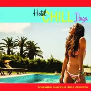 CD Various: Hotel Chill Ibiza (16 Lounging Luscious Ibiza Grooves)