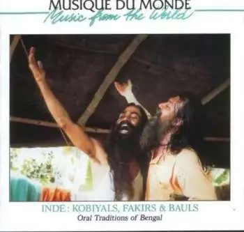 CD Various: Inde: Kobiyals, Fakirs & Bauls - Oral Traditions Of Bengal