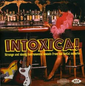 CD Various: Intoxica! (Strange And Sleazy Instrumental Sounds From The Socal Suburbs)