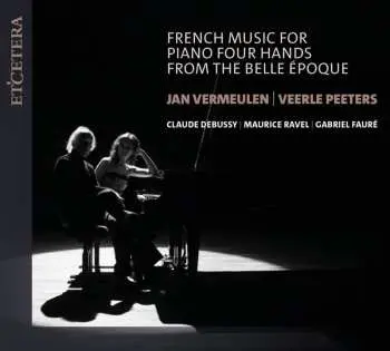 CD Various: Jan Vermeulen & Veerle Peeters - French Music For Piano Four Hands From The Belle Epoque