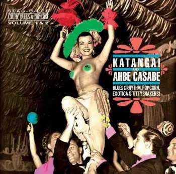 CD Various: Katanga! And Ahbe Casabe (Blues & Rhythm, Popcorn, Exotica & Tittyshakers!)