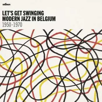 2LP Various: Let's Get Swinging: Modern Jazz In Belgium 1950-1970