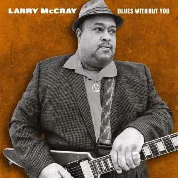 2LP Larry McCray: Blues Without You