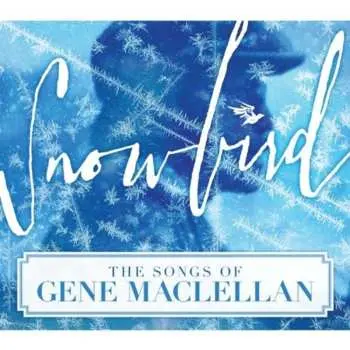 CD Various: Snowbird: The Songs Of Gene Maclellan / Various
