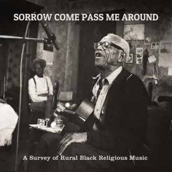 CD Various: Sorrow Come Pass Me Around: A Survey Of Rural Black Religious Music