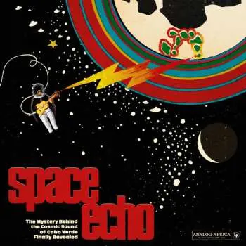 2LP Various: Space Echo - The Mystery Behind The Cosmic Sound Of Cabo Verde Finally Revealed
