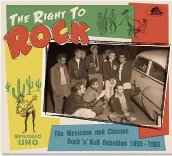 CD Various: The Right To Rock (The Mexicano And Chicano Rock 'n' Roll Rebellion 1955-1963)