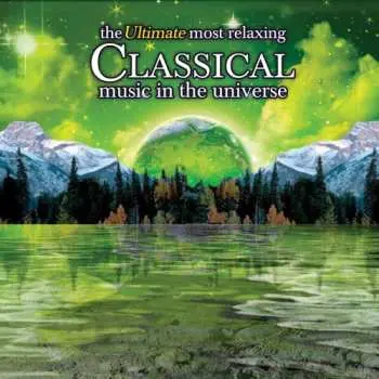 2CD Various: The Ultimate Most Relaxing Classical Music In The Universe