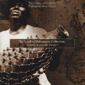 CD Various: The Yoruba/Dahomean Collection. Orishas Across the Ocean