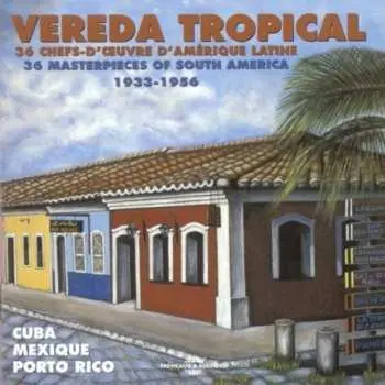 2CD Various: Vereda Tropical (36 Chefs D'Oeuvre D'Amérique Latine, 36 Masterpieces Of South America 1933-1956)
