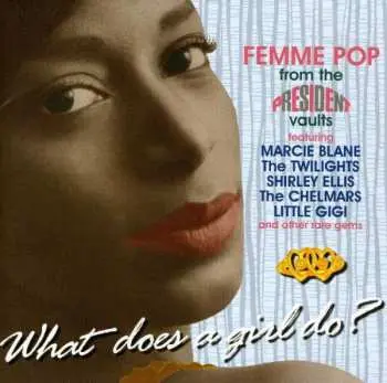 CD Various: What Does A Girl Do? (Femme Pop From The President Vaults)